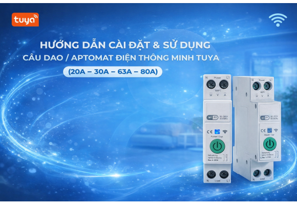 HƯỚNG DẪN CÀI ĐẶT VÀ SỬ DỤNG CẦU DAO ĐIỆN THÔNG MINH TUYA 20A /30A /63A
