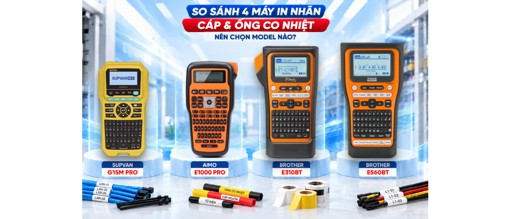So sánh Supvan G15M Pro, AIMO E1000 Pro và Brother E310BT, E560BT: Nên chọn máy in nhãn cáp, ống co nhiệt nào phù hợp nhất?